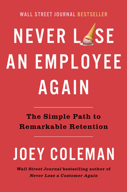 Never Lose an Employee Again (The Simple Path to Remarkable Retention) by Joey Coleman, 9780593542385