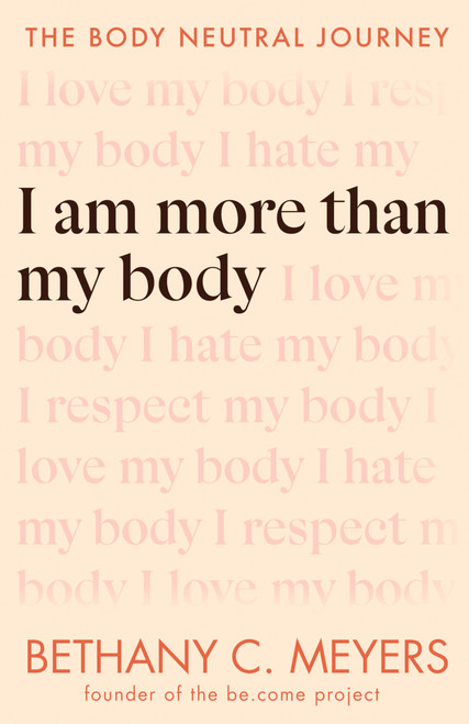 I Am More Than My Body (The Body Neutral Journey) by Bethany C. Meyers, 9780593544747
