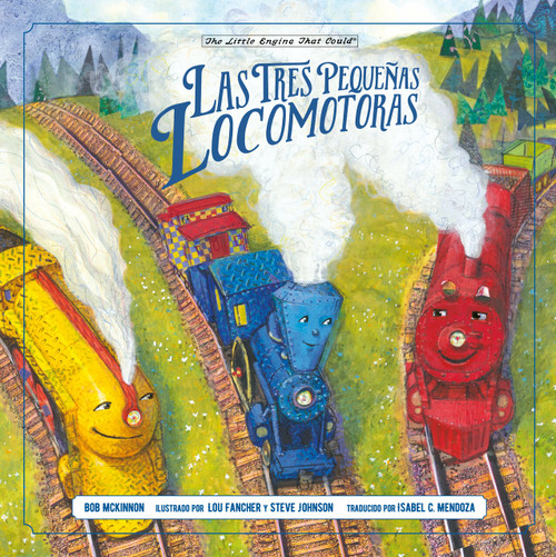 Las tres pequeñas locomotoras by Bob McKinnon, Lou Fancher, Steve Johnson, Isabel Mendoza, 9780593523810
