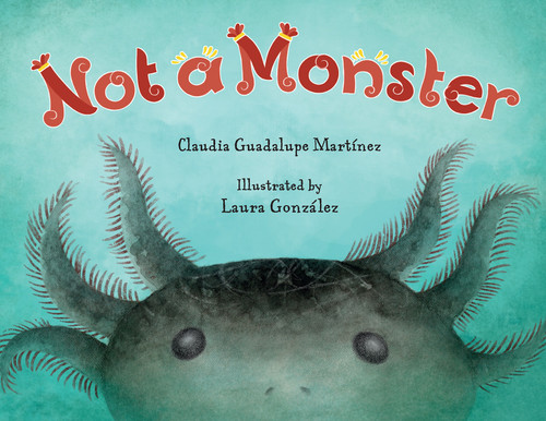 Not A Monster by Claudia Guadalupe Martínez, Laura González, 9781623543037