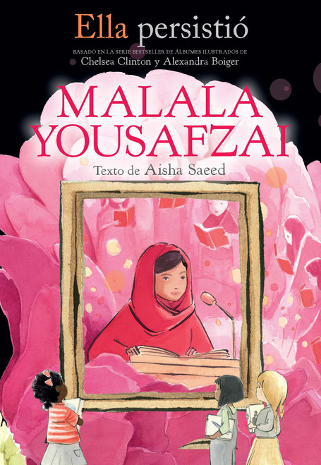 Ella persistió: Malala Yousafzai / She Persisted: Malala Yousafzai (Spanish Edition) by Aisha Saeed, Chelsea Clinton, Alexandra Boiger, 9781644736494