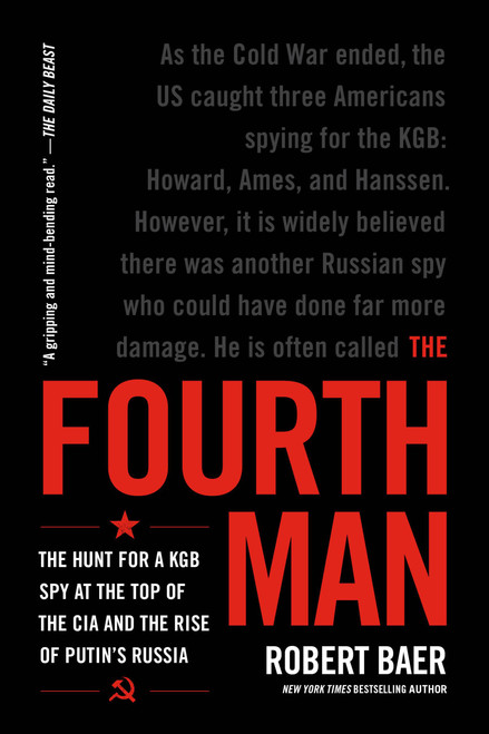 The Fourth Man (The Hunt for a KGB Spy at the Top of the CIA and the Rise of Putin's Russia) - 9780306925597 by Robert Baer, 9780306925597