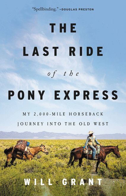 The Last Ride of the Pony Express (My 2,000-mile Horseback Journey into the Old West) by Will Grant, 9780316422314