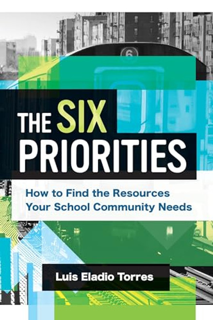 The Six Priorities (How to Find the Resources Your School Community Needs) by Luis Eladio Torres, 9781416631552
