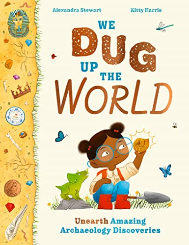 We Dug Up the World (Unearth Amazing Archaeology Discoveries) by Alexandra Stewart, 9781510230415
