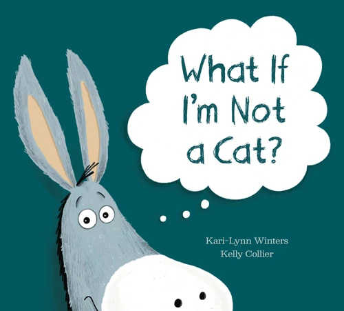 What If I'm Not a Cat? by Kari-Lynn Winters, Kelly Collier, 9781525305535