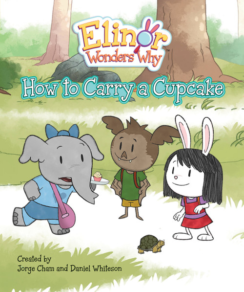 Elinor Wonders Why: How to Carry a Cupcake by Jorge Cham, Daniel Whiteson, 9781525306228
