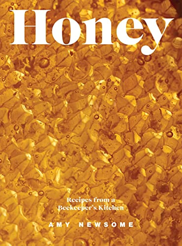 Honey (Recipes From a Beekeeper's Kitchen) by Amy Newsome, 9781787139435