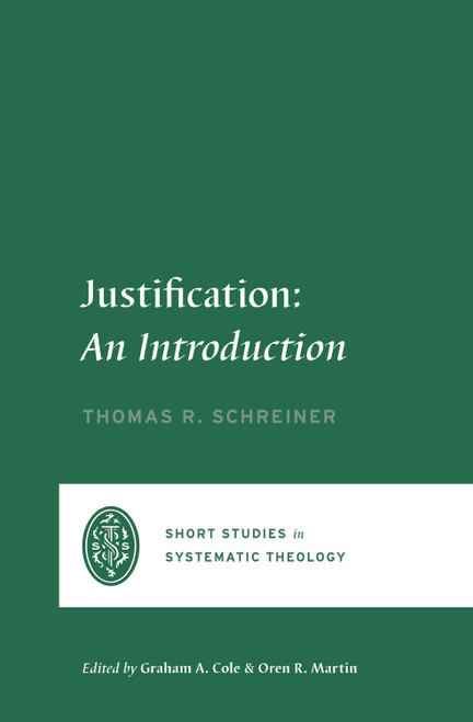 Justification (An Introduction) by Thomas R. Schreiner, Graham A. Cole, Oren R. Martin, 9781433575730