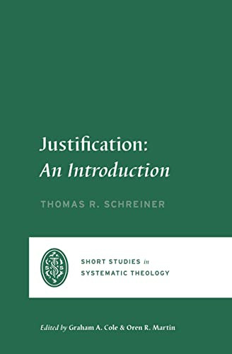 Justification (An Introduction) by Thomas R. Schreiner, Graham A. Cole, Oren R. Martin, 9781433575730