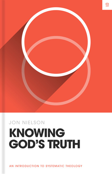Knowing God's Truth (An Introduction to Systematic Theology) by Jon Nielson, 9781433582882