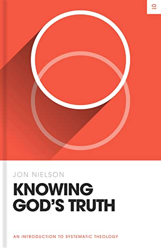 Knowing God's Truth (An Introduction to Systematic Theology) by Jon Nielson, 9781433582882