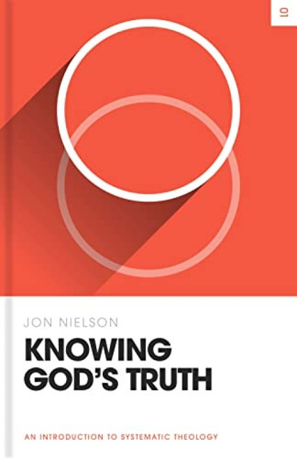 Knowing God's Truth (An Introduction to Systematic Theology) by Jon Nielson, 9781433582882
