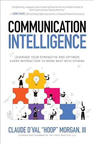 Communication Intelligence: Leverage Your Strengths and Optimize Every Interaction to Work Best with Others by Claude D'Val Morgan, 9781264278954
