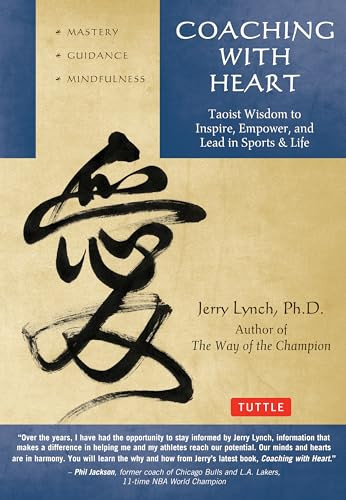 Coaching with Heart (Taoist Wisdom to Inspire, Empower, and Lead in Sports & Life) by Jerry Lynch, Chungliang Al Huang, 9780804843485