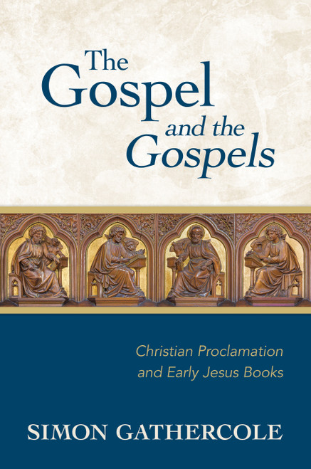 The Gospel and the Gospels (Christian Proclamation and Early Jesus Books) by Simon J. Gathercole, 9780802877598