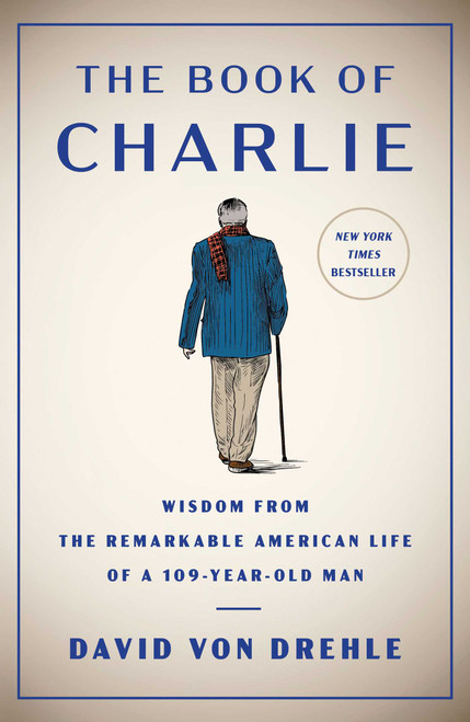 The Book of Charlie (Wisdom from the Remarkable American Life of a 109-Year-Old Man) by David Von Drehle, 9781476773926