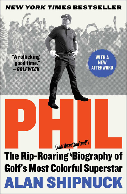Phil (The Rip-Roaring (and Unauthorized!) Biography of Golf's Most Colorful Superstar) - 9781476797106 by Alan Shipnuck, 9781476797106