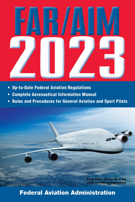FAR/AIM 2023: Up-to-Date FAA Regulations / Aeronautical Information Manual by Federal Aviation Administration, 9781510775046