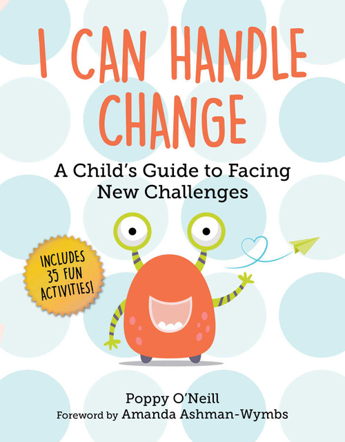 I Can Handle Change (A Child's Guide to Facing New Challenges) by Poppy O'Neill, Amanda Ashman-Wymbs, 9781510775886