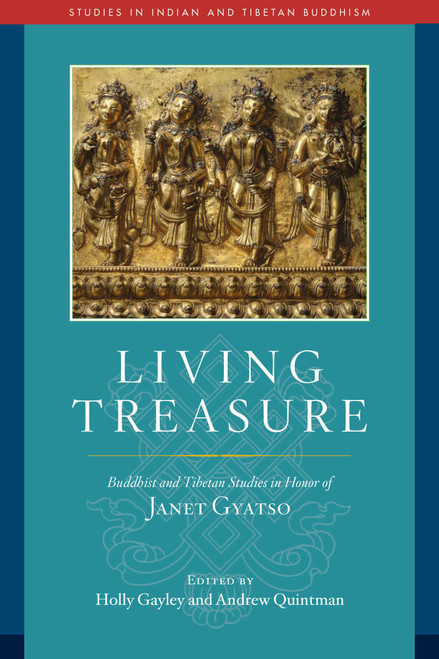 Living Treasure (Buddhist and Tibetan Studies in Honor of Janet Gyatso) by Holly Gayley, Andrew Quintman, 9781614297796