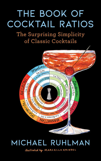 The Book of Cocktail Ratios (The Surprising Simplicity of Classic Cocktails) by Michael Ruhlman, Marcella Kriebel, 9781668003398