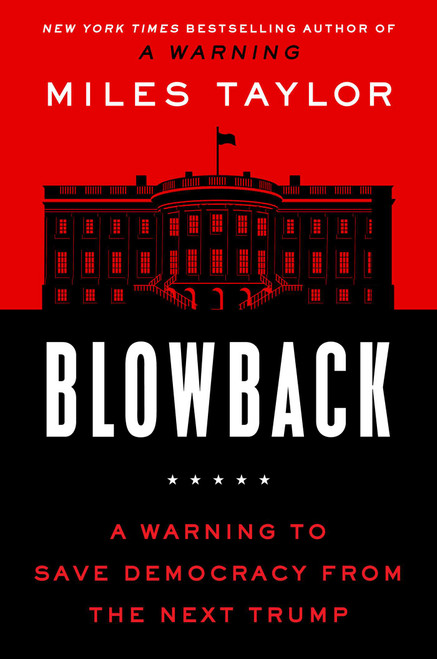 Blowback (A Warning to Save Democracy from the Next Trump) by Miles Taylor, 9781668015988