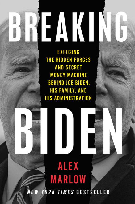 Breaking Biden (Exposing the Hidden Forces and Secret Money Machine Behind Joe Biden, His Family, and His Administration) by Alex Marlow, 9781668023006