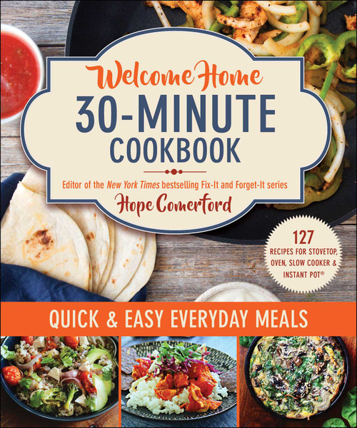 Welcome Home 30-Minute Cookbook (Quick & Easy Everyday Meals) by Hope Comerford, Bonnie Matthews, 9781680998641