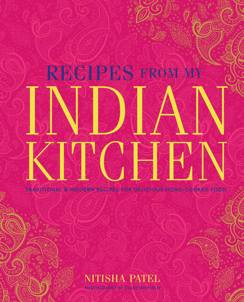 Recipes From My Indian Kitchen (Traditional & modern recipes for delicious home-cooked food) by Nitisha Patel, 9781788795166
