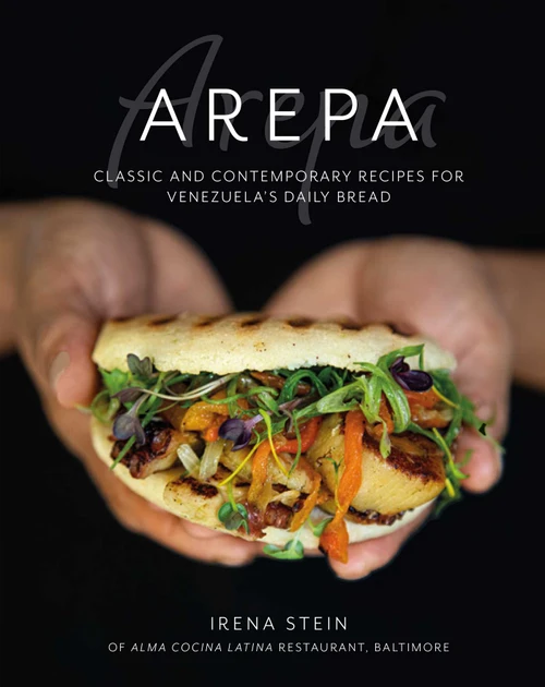 Arepa (Classic & contemporary recipes for Venezuela's daily bread) by Irena Stein, 9781788795173