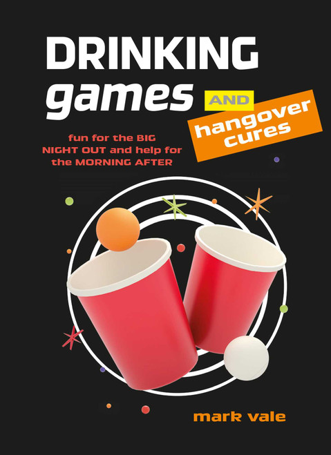 Drinking Games & Hangover Cures (Fun for the big night out and help for the morning after) by Mark Vale, 9781912983674