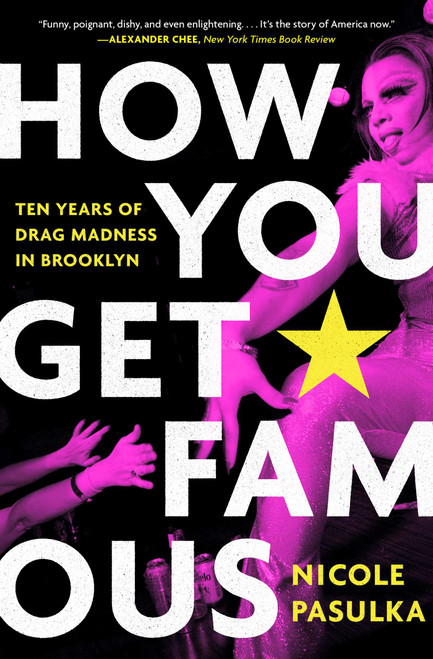 How You Get Famous (Ten Years of Drag Madness in Brooklyn) - 9781982115807 by Nicole Pasulka, 9781982115807