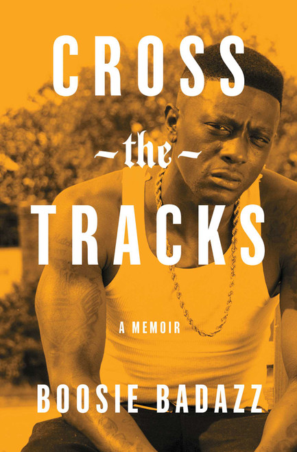 Cross the Tracks (A Memoir) - 9781982131371 by Boosie Badazz, 9781982131371