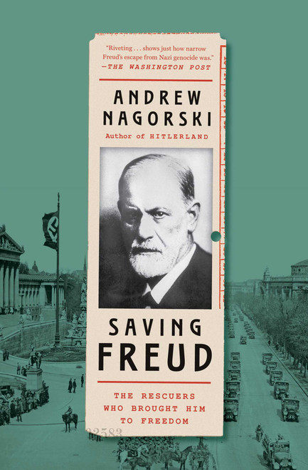 Saving Freud (The Rescuers Who Brought Him to Freedom) - 9781982172848 by Andrew Nagorski, 9781982172848