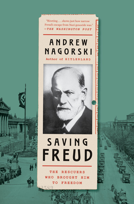 Saving Freud (The Rescuers Who Brought Him to Freedom) - 9781982172848 by Andrew Nagorski