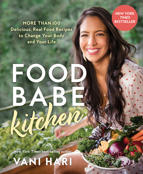 Food Babe Kitchen (More than 100 Delicious, Real Food Recipes to Change Your Body and Your Life:) by Vani Hari, 9781401974138