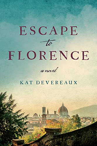 Escape to Florence (A Novel) by Kat Devereaux, 9780063321311