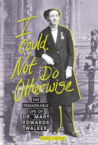 I Could Not Do Otherwise (The Remarkable Life of Dr. Mary Edwards Walker) - 9781728413921 by Sara Latta, 9781728413921
