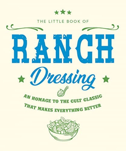 The Little Book of Ranch Dressing (A Homage to the Cult Classic that Makes Everything Better) (Miniature Edition) by Orange Hippo!, 9781838610876