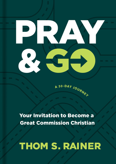 Pray & Go (Your Invitation to Become a Great Commission Christian) by Thom S. Rainer, 9781496449054