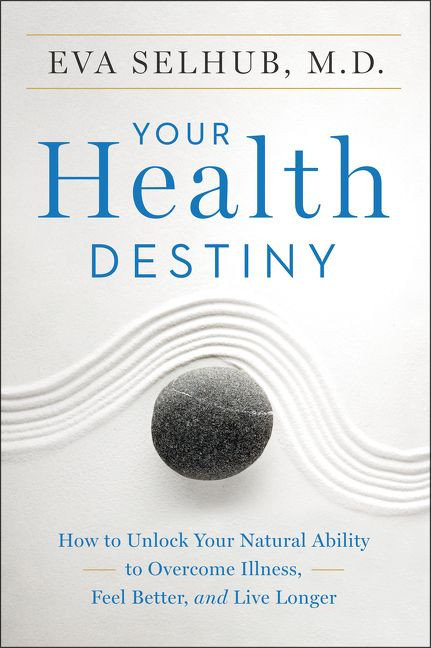Your Health Destiny (How to Unlock Your Natural Ability to Overcome Illness, Feel Better, and Live Longer) by Eva Selhub, M.D., 9780062327789