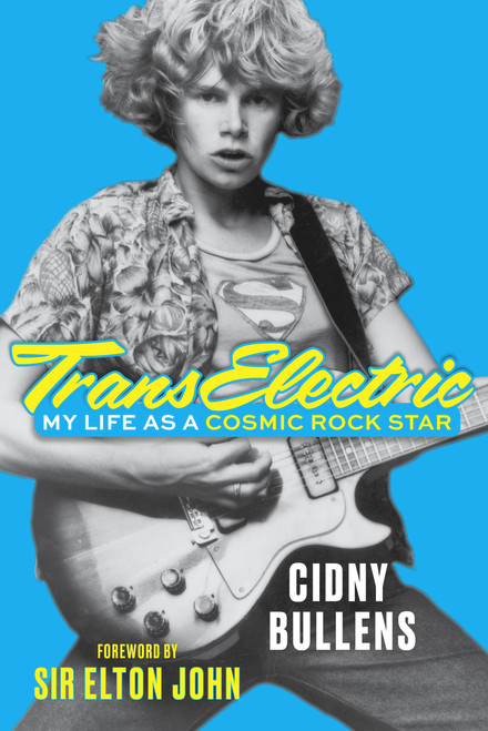 TransElectric (My Life as a Cosmic Rock Star) by Cidny Bullens, Sir Elton John, 9781641607902
