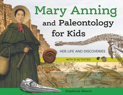 Mary Anning and Paleontology for Kids (Her Life and Discoveries, with 21 Activities) by Stephanie Bearce, 9781641608336