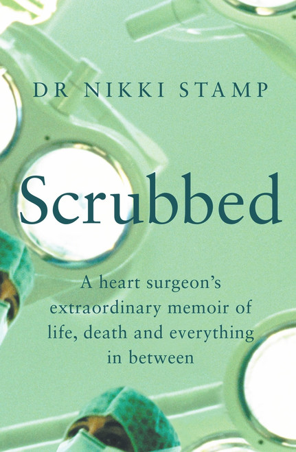 Scrubbed (A heart surgeon's extraordinary memoir of life, death and everything in between) by Nikki Stamp, 9781760879419