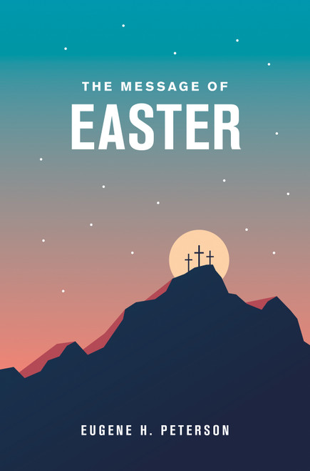 The Message of Easter (Softcover) (Miniature Edition) by Eugene H. Peterson, 9781641585613
