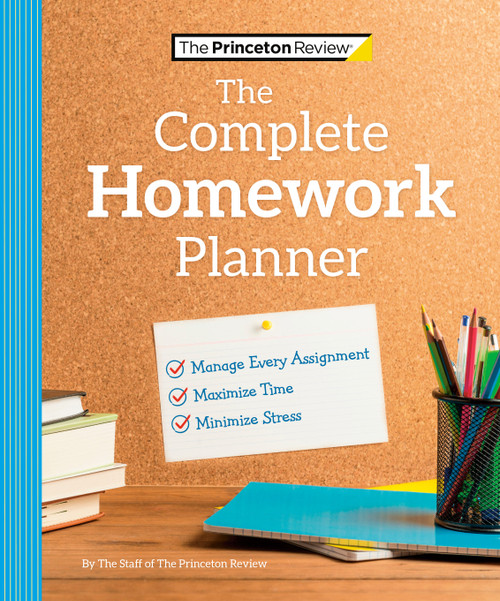 The Princeton Review Complete Homework Planner (How to Maximize Time, Minimize Stress, and Get Every Assignment Done) by The Princeton Review, 9780593516522