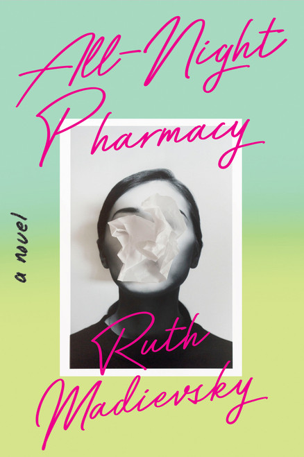 All-Night Pharmacy (A Novel) by Ruth Madievsky, 9781646221509