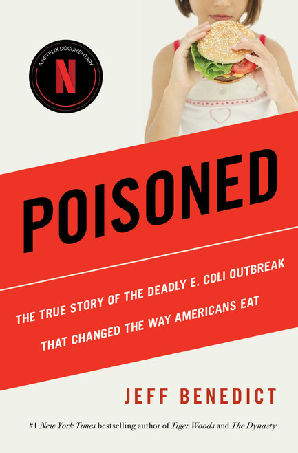 Poisoned (The True Story of the Deadly E. Coli Outbreak That Changed the Way Americans Eat) by Jeff Benedict, 9781982190170