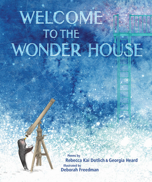Welcome to the Wonder House by Rebecca Kai Dotlich, Georgia Heard, Deborah Freedman, 9781635927627